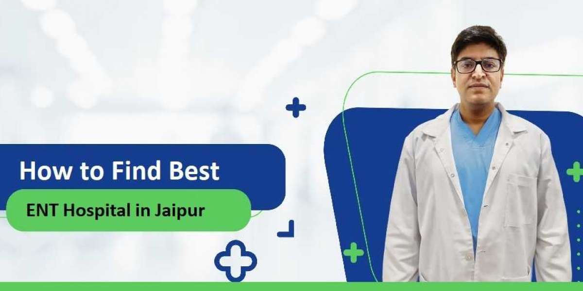 How to Find the Best ENT Hospital in Jaipur