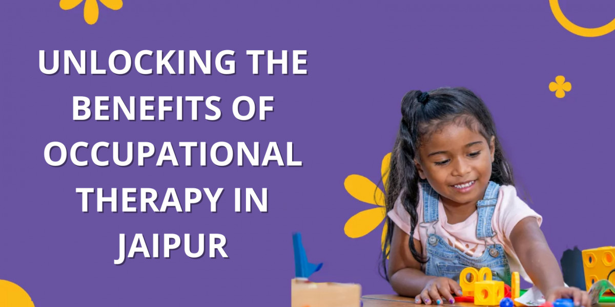 Unlocking the Benefits of Occupational Therapy in Jaipur