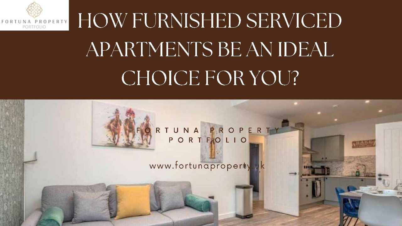 How Furnished Serviced Apartments Be An Ideal Choice For You