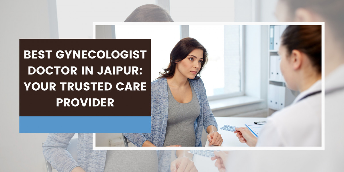 Best Gynecologist Doctor in Jaipur: Your Trusted Care Provider