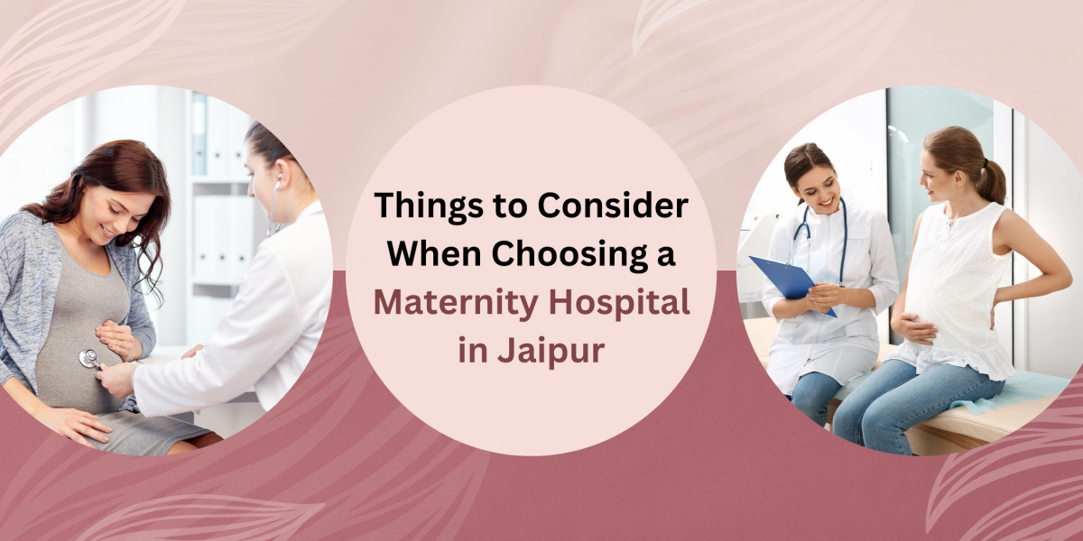 Things to Consider When Choosing a Maternity Hospital in Jaipur