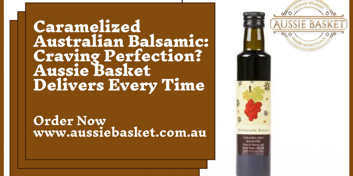 Caramelized Australian Balsamic: Craving Perfection? Aussie Basket Delivers Every Time