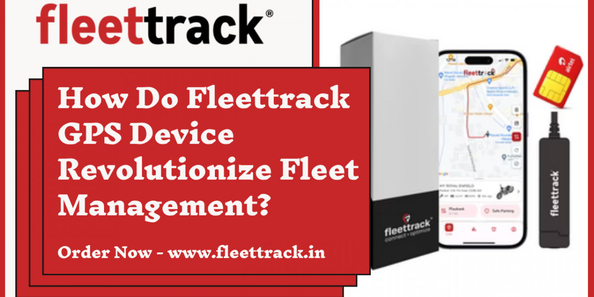 How Do Fleettrack GPS Device Revolutionize Fleet Management?