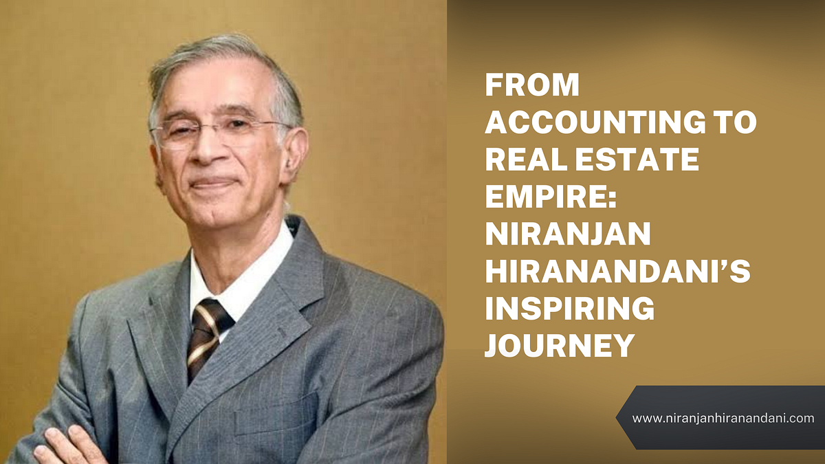 From Accounting to Real Estate Empire: Niranjan Hiranandani’s Inspiring Journey | by Tripti sinha | Sep, 2024 | Medium