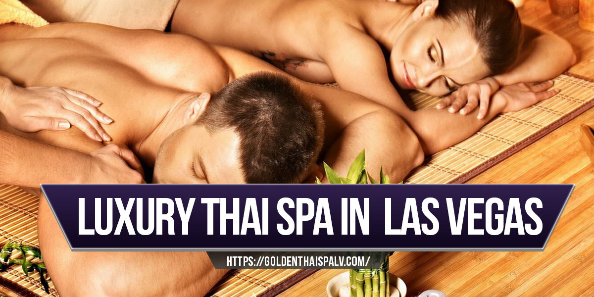 Golden Thai Spa: Where Every Visit to Our Luxury Thai Spa in Las Vegas Feels Like a Retreat